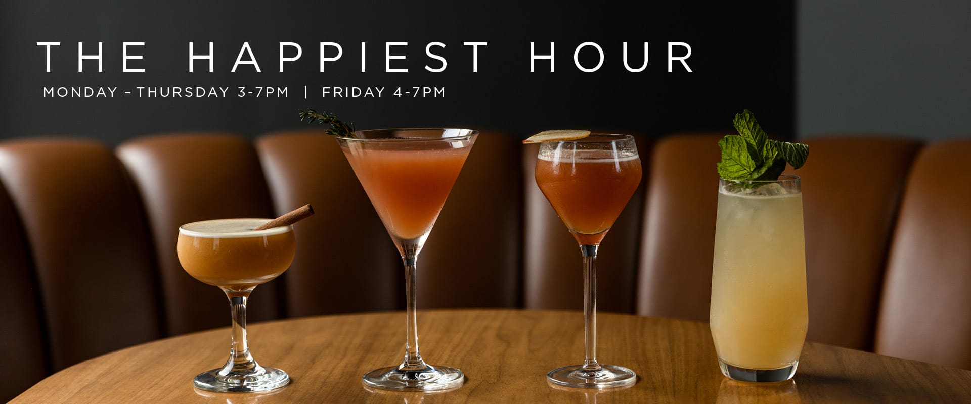 The Happiest Hour Monday -Thursday 3-7 PM and Friday 4-7 PM